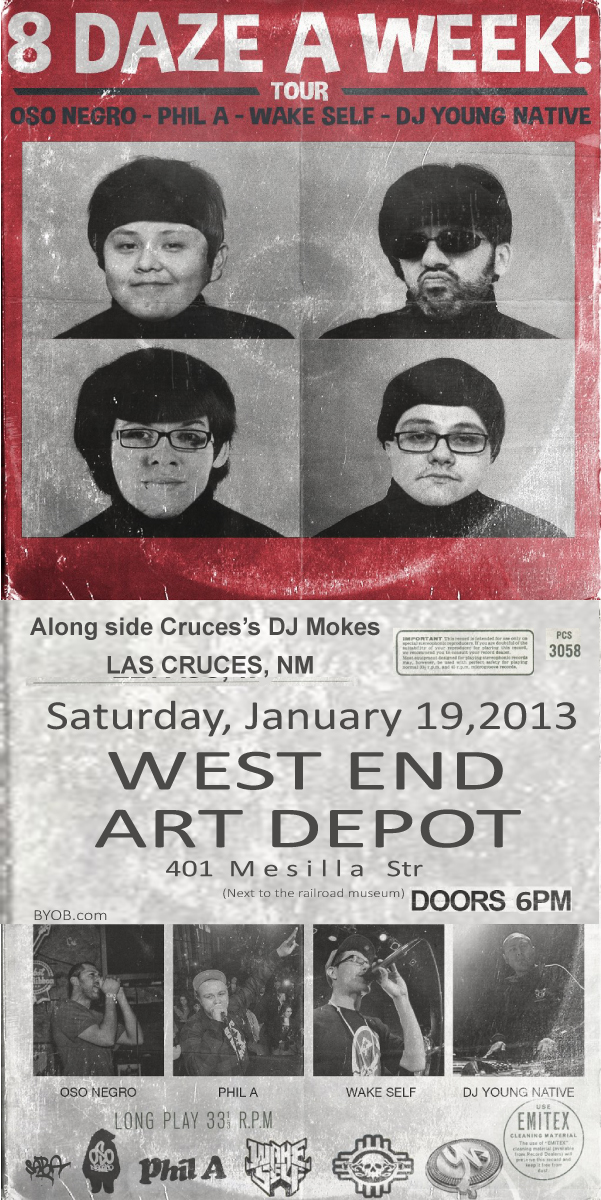 On tour with Oso Negro, Phil A and Young Native. Wake self of Definition Rare will be ripping the MIC here in Las Cruces, New Mexico. As always a gallery show and live screen printing session before performances will be open at 6pm... <iframe width="100%" height="166" scrolling="no" frameborder="no" src="https://w.soundcloud.com/player/?url=%26quot%3Bhttp%3A%2F%2Fapi.soundcloud.com%2Ftracks%2F73376311%26quot%3B&auto_play=false&hide_related=false&visual=false&show_comments=false&color=false&show_user=false&show_reposts=false"></iframe> Facebook Link to event page... http://www.facebook.com/events/304294563016107/?ref=ts&fref=ts#!/events/304294563016107/?fref=ts